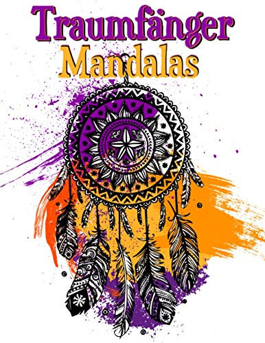 Traumfanger Mandalas: Inspirierendes Buch für kreative Entwicklung, Zen Mandala Malkunst, tolles Buch für Stressbewältigung und Entspannung - ein tolles Geschenk für Mädchen und Erwachsene