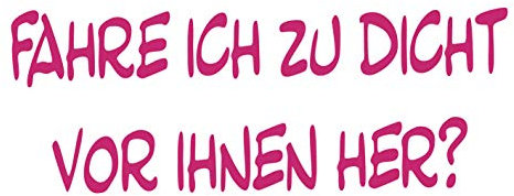 kleb-Drauf® | Fahre ich zu dicht vor Ihnen her? | Pink - glänzend | Autoaufkleber Autosticker Decal Aufkleber | Auto Car Motorrad Fahrrad Roller Bike | Deko Tuning Stickerbomb Styling Wrapping