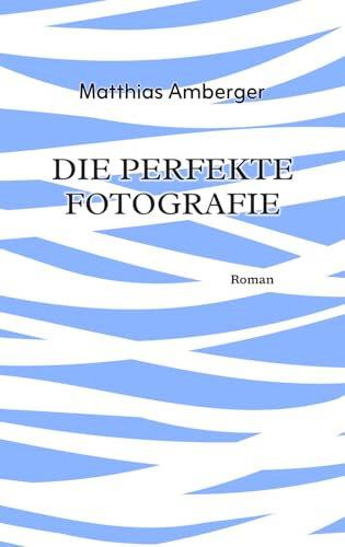 Die perfekte Fotografie: Eine Suche