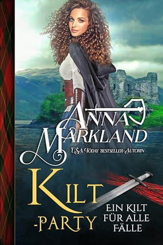 Kilt-Party: Ein schottischer historischer Liebesroman voller Humor und Leidenschaft (Ein Kilt für alle Fälle 4)
