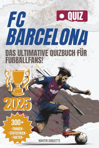 FC Barcelona – Das Quizbuch: Teste deinen Blaugrana-IQ und entdecke die Geschichten hinter den größten Momenten des Barça