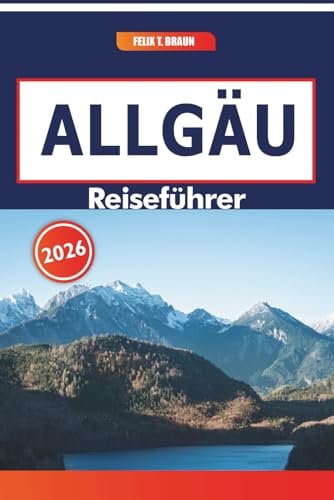 Allgäu Reiseführer 2026: Erkunden Sie bayerische Landschaften, handwerkliche Restaurants und historische Sehenswürdigkeiten
