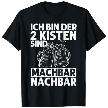 Ich Bin Der 2 Kisten Sind Machbar Nachbar Bier Grillen T-Shirt