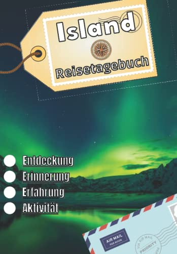 Island Reisetagebuch: Logbuch als Souvenir | Reise-Erinnerungsbuch: Beschreibung des Tages, Erlebnisse, Reise, ... | Urlaubsbuch für Kinder und Erwachsene | Notizbuch Island |