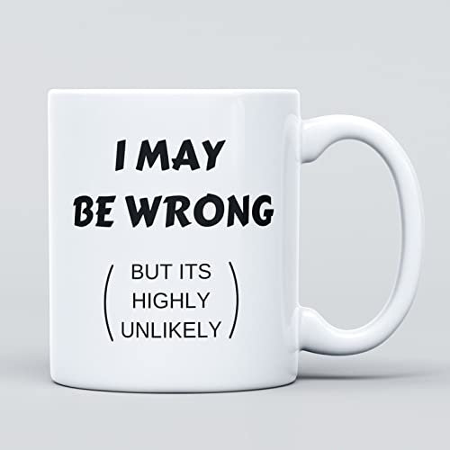 I May Be Wrong Joke Large Heavy Duty Ceramic Novelty Funny Coffee Mug, Cup for Men & Women, Girls & Boys – Gift for Birthday, Leaving, Teacher, Christmas, Congratulations