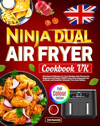 Ninja Dual Air Fryer Cookbook UK: Effortless & Delicious Air Fryer Recipes with Pictures for Beginners and Family | 2000+ Days Crisp-Enjoyment for an Easier and Healthier Lifestyle