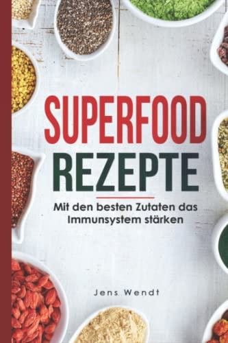 Superfood Rezepte: Mit den besten Zutaten das Immunsystem stärken