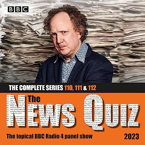 The News Quiz 2023: The Complete Series 110, 111 and 112: The Topical BBC Radio 4 Panel Show