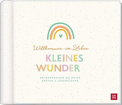Willkommen im Leben, kleines Wunder: Erinnerungen an deine ersten 6 Lebensjahre | Einzigartiges Babyalbum mit vielen hochwertigen Extras (Geschenke für frischgebackene Mütter)