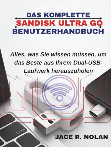 DAS KOMPLETTE SANDISK ULTRA GO-BENUTZERHANDBUCH: Alles, was Sie wissen müssen, um das Beste aus Ihrem Dual-USB-Laufwerk herauszuholen
