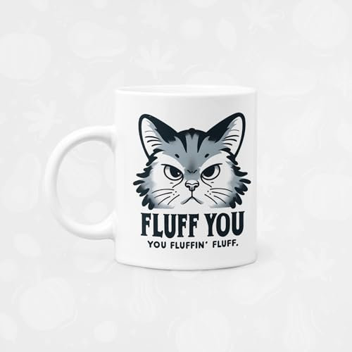 Fluff You, You fluffing' Fluff Funny Viral cat Coffee/Tea Mug