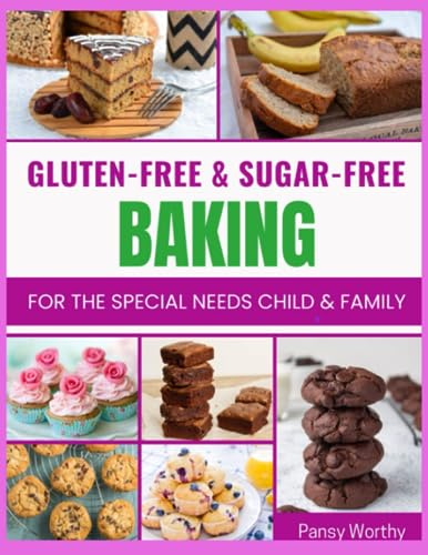 GLUTEN FREE & SUGAR FREE BAKING: FOR THE SPECIAL NEEDS CHILD & FAMILY