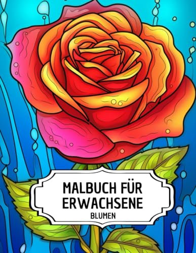 Malbuch Für Erwachsene Blumen: Kreativer Ausmalspaß mit 50 Wunderschönen Blumenmotiven