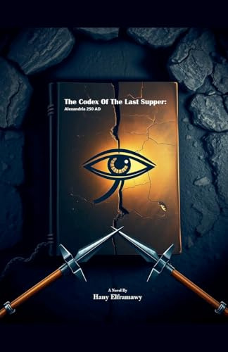 The Codex Of The Last Supper: Alexandria 250 AD