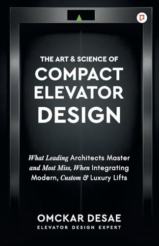 The Art & Science of Compact Elevator Design: What Leading Architects Master and Most Miss, When Integrating Modern, Custom & Luxury Lifts