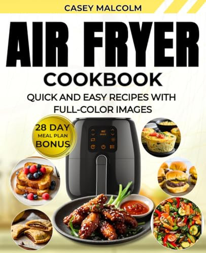 Air Fryer Cookbook: Cook like a pro - Quick & Simple everyday Recipes for One, Two & Family - Roast, Bake, Air Fry with Less Oil and More Flavor + 28-Day Meal Plan