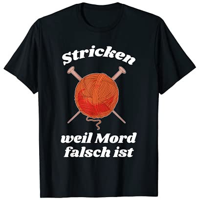 Stricken Weil Mord Falsch Ist Strickerin Häkeln T-Shirt