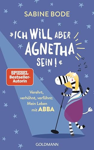 Ich will aber Agnetha sein!: Verehrt, verhöhnt, verföhnt: Mein Leben mit Abba