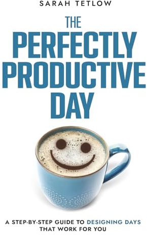 The Perfectly Productive Day