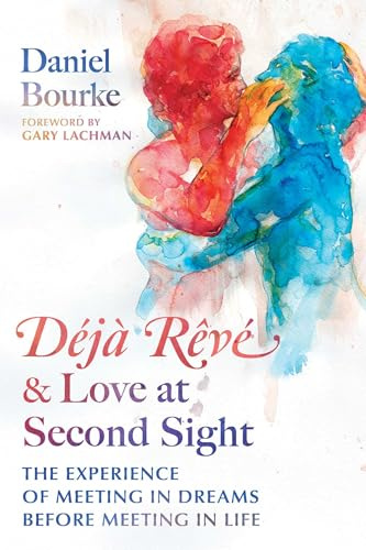 Déjà Rêvé and Love at Second Sight: The Experience of Meeting in Dreams before Meeting in Life