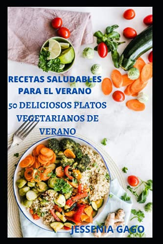 RECETAS SALUDABLES PARA EL VERANO: 50 DELICIOSOS PLATOS VEGETARIANOS DE VERANO