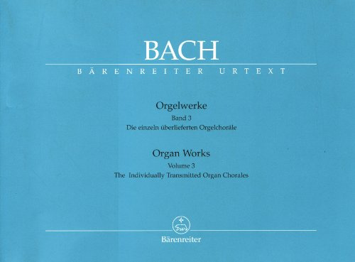 Orgelwerke 3: Die einzeln überlieferten Orgelchoräle. Spielpartitur(en), Sammelband, Urtextausgabe. BÄRENREITER URTEXT