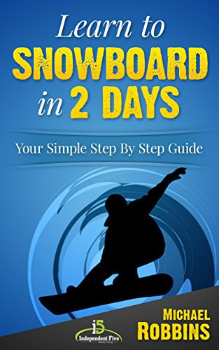 Learn to Snowboard in 2 Days: Your Simple Step by Step Guide (English Edition)