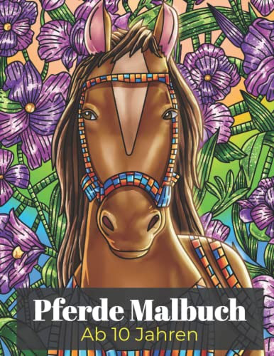 Pferde Malbuch Ab 10 Jahren: Für Mädchen, Teenager und Erwachsene zum Ausmalen, Entspannen und Stress abbauen | Tolles Geschenk für Pferdeliebhaber
