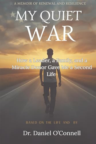 My Quiet War: How a Leader, a Family, and a Miracle Donor Gave Me a Second Life