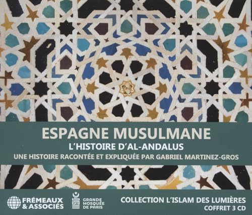 Espagne Musulmane, L'histoire D'al-Andalus: Une Histoire Racontée Et Expliquée Par Gabriel Martinez-Gros
