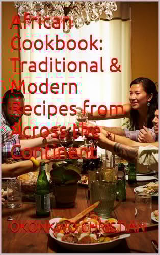 African Cookbook: Traditional & Modern Recipes from Across the Continent
