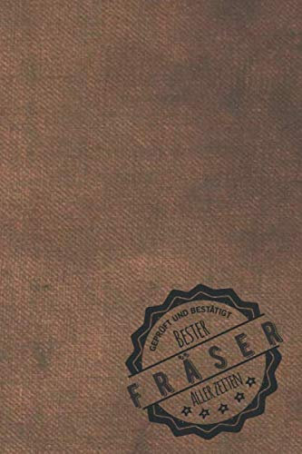 Geprüft und Bestätigt bester Fräser aller Zeiten: Notizbuch inkl. To Do Liste | Das perfekte Geschenkbuch für Männer, die fräsen können | Geschenkidee | Geschenke | Geschenk