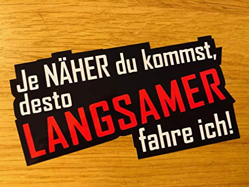 JE NÄHER DU KOMMST Aufkleber Sticker Lustig Spruch Fun Tuning V8 LKW PKW Mi461