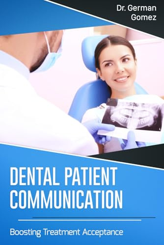 Dental Patient Communication: Boosting Treatment Acceptance (Dental and Medical Business Management Books)