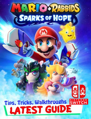 Mario + Rabbids Sparks of Hope Latest Guide: Best Tips, Tricks, Walkthroughs and Strategies to Become a Pro Player