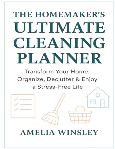 The Homemaker’s Ultimate Cleaning Planner: Transform Your Home: Organize, Declutter & Enjoy a Stress-Free Life
