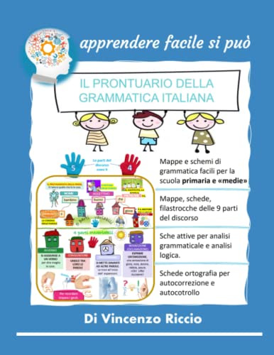 IL PRONTUARIO DELLA GRAMMATICA ITALIANA: MAPPE E SCHEMI INTERATTIVI SEMPLICI: mappe, schemi, filastrocche sulle 9 parti del discorso. Analisi ... Logica. Per la scuola primaria e medie