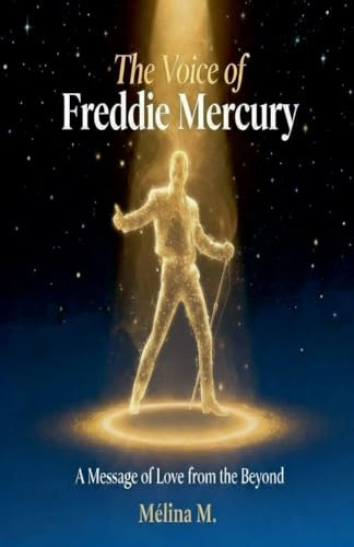 The Voice of Freddie Mercury - A Message of Love from the Beyond