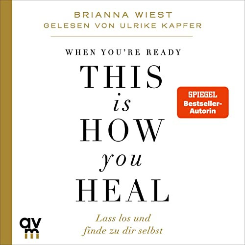 When You're Ready, This Is How You Heal: Lass los und finde zu dir selbst