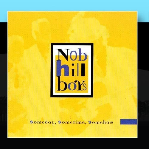Someday, Sometime, Somehow by The Nob Hill Boys