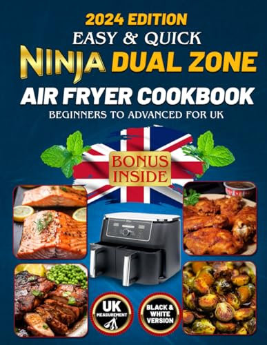 Easy & Quick Ninja Dual Zone Air Fryer Cookbook Beginners To Advanced For Uk: Healthy, Effortless, Mouthwatering and Flavourful Recipes for Your Dual ... using British ingredients and measurements.