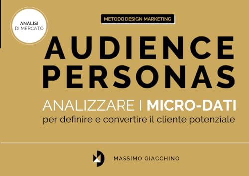 Audience Personas: Analizzare i micro-dati per definire e convertire il cliente potenziale