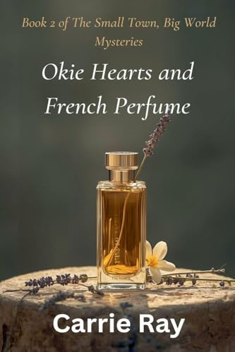 Okie Hearts and French Perfume (The Small Town, Big World Mysteries, Band 2)
