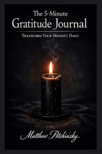 The 5-Minute Gratitude Journal: Transform Your Mindset Daily