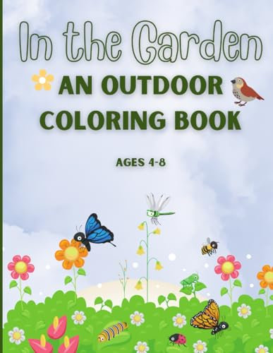 In the Garden: A Fun Outdoor Coloring Book for Kids ages 4-8 | Includes, Butterflies, Birds, Birdhouses, Fruit trees, Flowers, Gardens