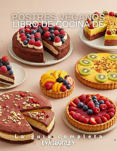 Libro de cocina de postres veganos: La guía completa