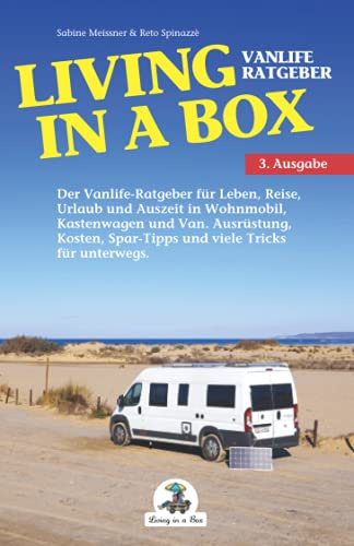 Living in a Box: Der Vanlife-Ratgeber für Leben, Reise, Urlaub und Auszeit in Wohnmobil, Kastenwagen und Van. Ausrüstung, Kosten, Spar-Tipps und viele Tricks für unterwegs.