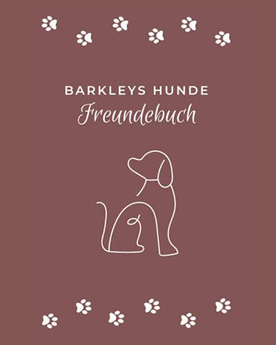 Barkleys Hunde Freundebuch: Das perfekte Geschenk für alle Hundebesitzer! Freundebuch für Hunde (120 Seiten - 8x10)