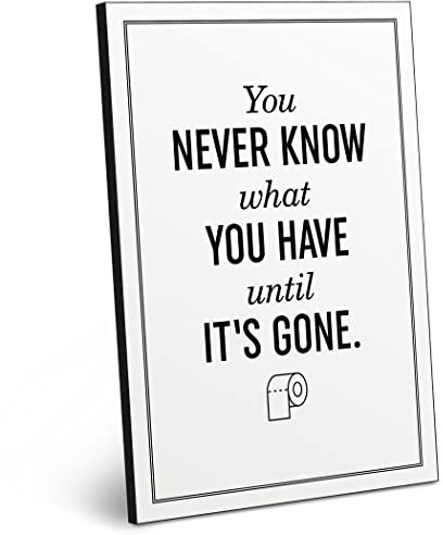 ARTFAVES® Holzbild mit Spruch - You Never Know What You Have | modernes Holzschild schwarz-Weiss zur Dekoration oder als Geschenk zum Thema Bad/Badezimmer/WC/Toilette/witzig