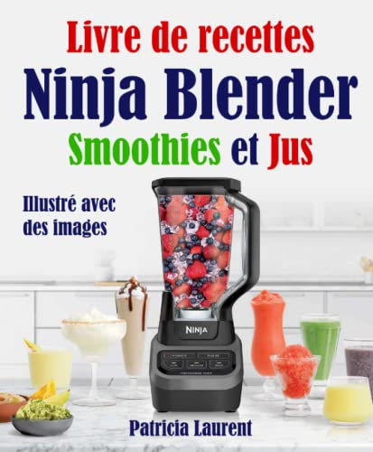 Livre de recettes Ninja Blender: Smoothies et Jus. Illustré avec des images